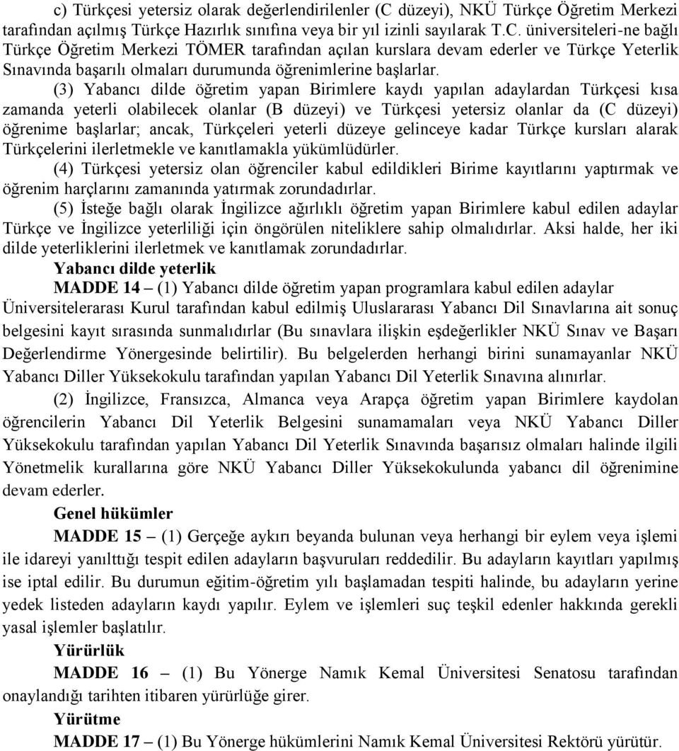 üniversiteleri-ne bağlı Türkçe Öğretim Merkezi TÖMER tarafından açılan kurslara devam ederler ve Türkçe Yeterlik Sınavında başarılı olmaları durumunda öğrenimlerine başlarlar.