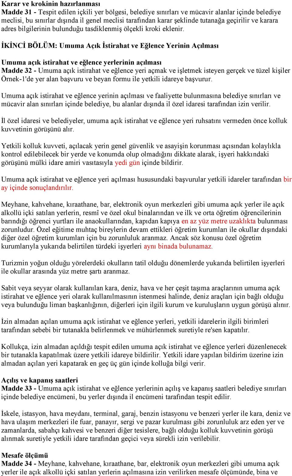 İKİNCİ BÖLÜM: Umuma Açık İstirahat ve Eğlence Yerinin Açılması Umuma açık istirahat ve eğlence yerlerinin açılması Madde 32 - Umuma açık istirahat ve eğlence yeri açmak ve işletmek isteyen gerçek ve