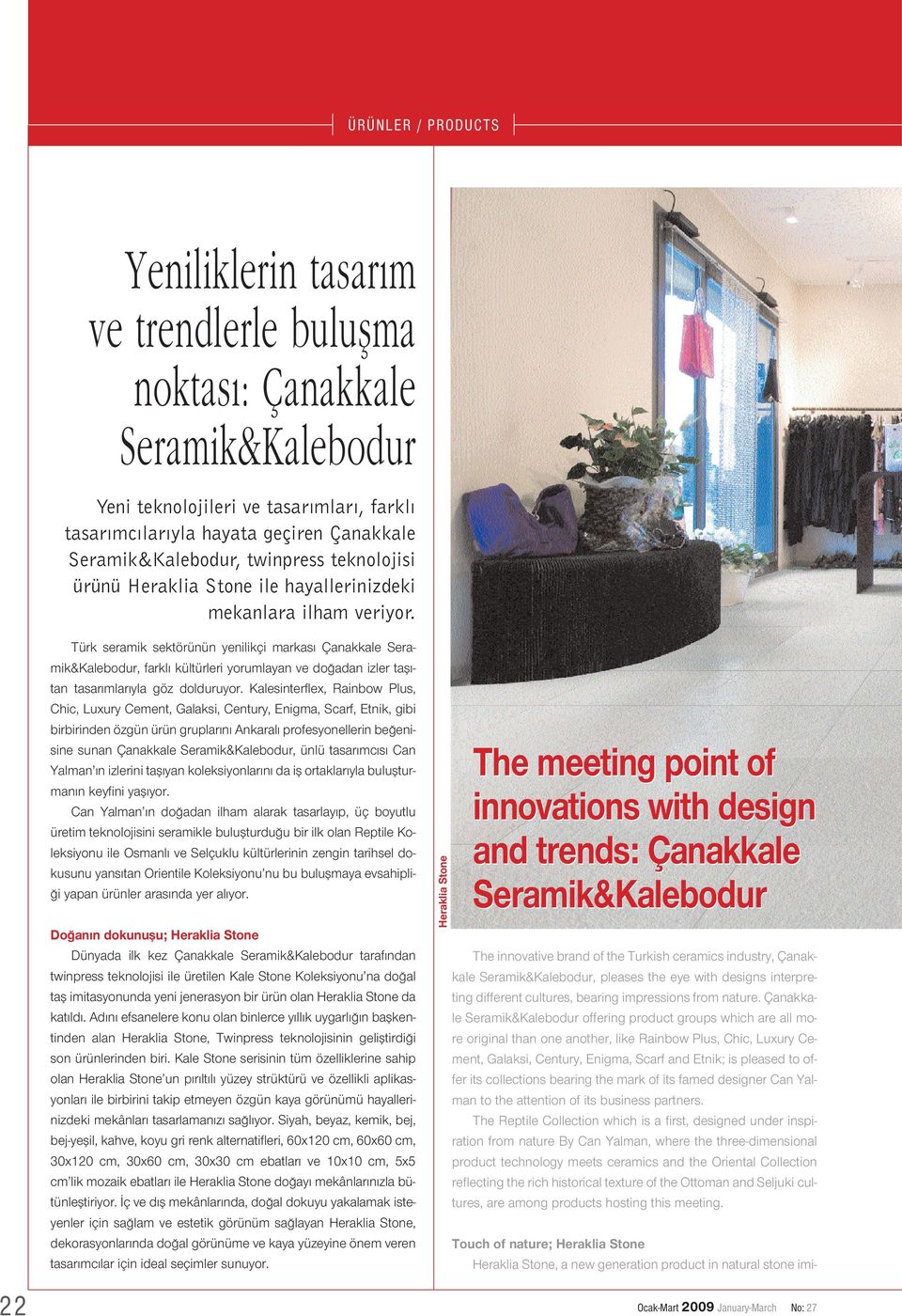 Türk seramik sektörünün yenilikçi markas Çanakkale Seramik&Kalebodur, farkl kültürleri yorumlayan ve do adan izler tafl - tan tasar mlar yla göz dolduruyor.