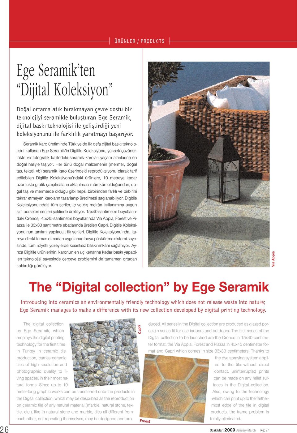 Seramik karo üretiminde Türkiye de ilk defa dijital bask teknolojisini kullanan Ege Seramik in Digitile Koleksiyonu, yüksek çözünürlükte ve fotografik kalitedeki seramik karolar yaflam alanlar na en