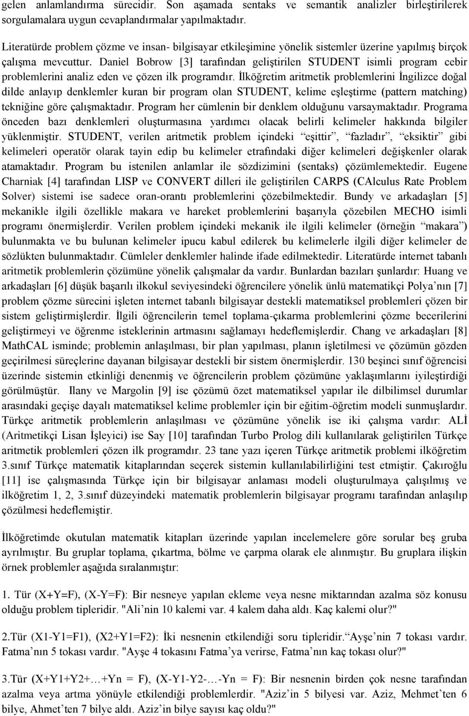 Daniel Bobrow [3] tarafından geliştirilen STUDENT isimli program cebir problemlerini analiz eden ve çözen ilk programdır.