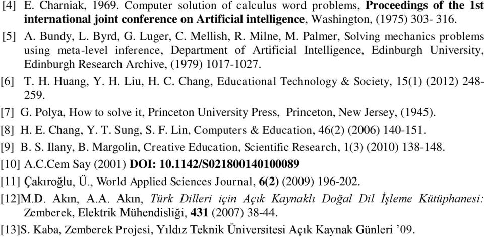 Palmer, Solving mechanics problems using meta-level inference, Department of Artificial Intelligence, Edinburgh University, Edinburgh Research Archive, (1979) 1017-1027. [6] T. H. Huang, Y. H. Liu, H.