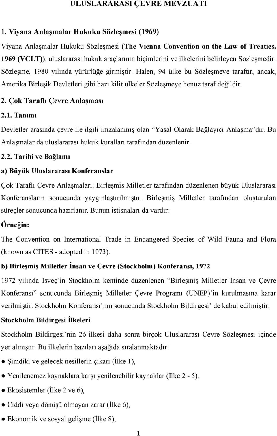 belirleyen Sözleşmedir. Sözleşme, 1980 yılında yürürlüğe girmiştir. Halen, 94 ülke bu Sözleşmeye taraftır, ancak, Amerika Birleşik Devletleri gibi bazı kilit ülkeler Sözleşmeye henüz taraf değildir.