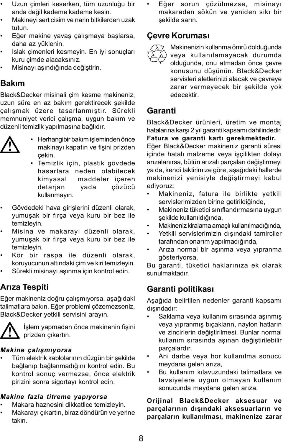 Bakým Black&Decker misinali çim kesme makineniz, uzun süre en az bakým gerektirecek þekilde çalýþmak üzere tasarlanmýþtýr.