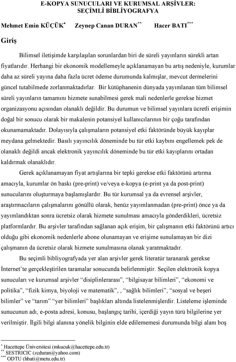 Herhangi bir ekonomik modellemeyle açıklanamayan bu artış nedeniyle, kurumlar daha az süreli yayına daha fazla ücret ödeme durumunda kalmışlar, mevcut dermelerini güncel tutabilmede zorlanmaktadırlar.