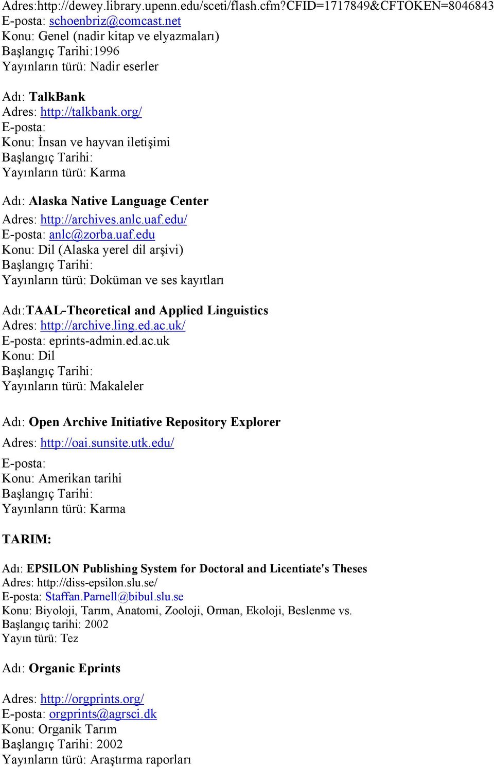 org/ Konu: İnsan ve hayvan iletişimi Yayınların türü: Karma Adı: Alaska Native Language Center Adres: http://archives.anlc.uaf.
