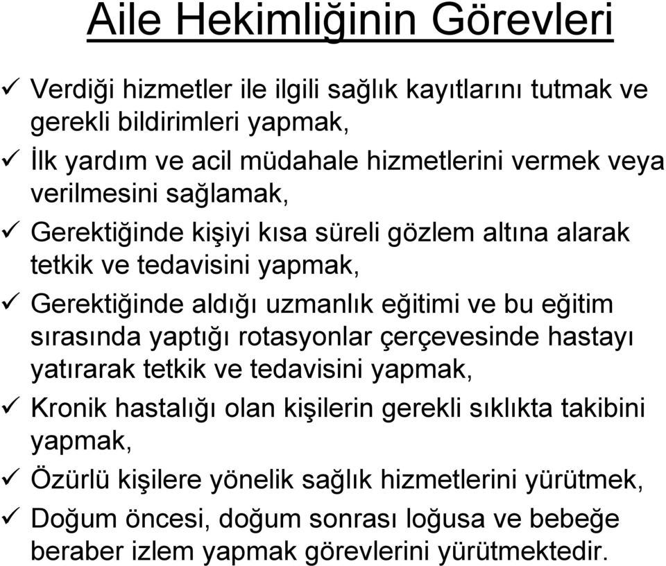 bu eğitim sırasında yaptığı rotasyonlar çerçevesinde hastayı yatırarak tetkik ve tedavisini yapmak, Kronik hastalığı olan kişilerin gerekli sıklıkta