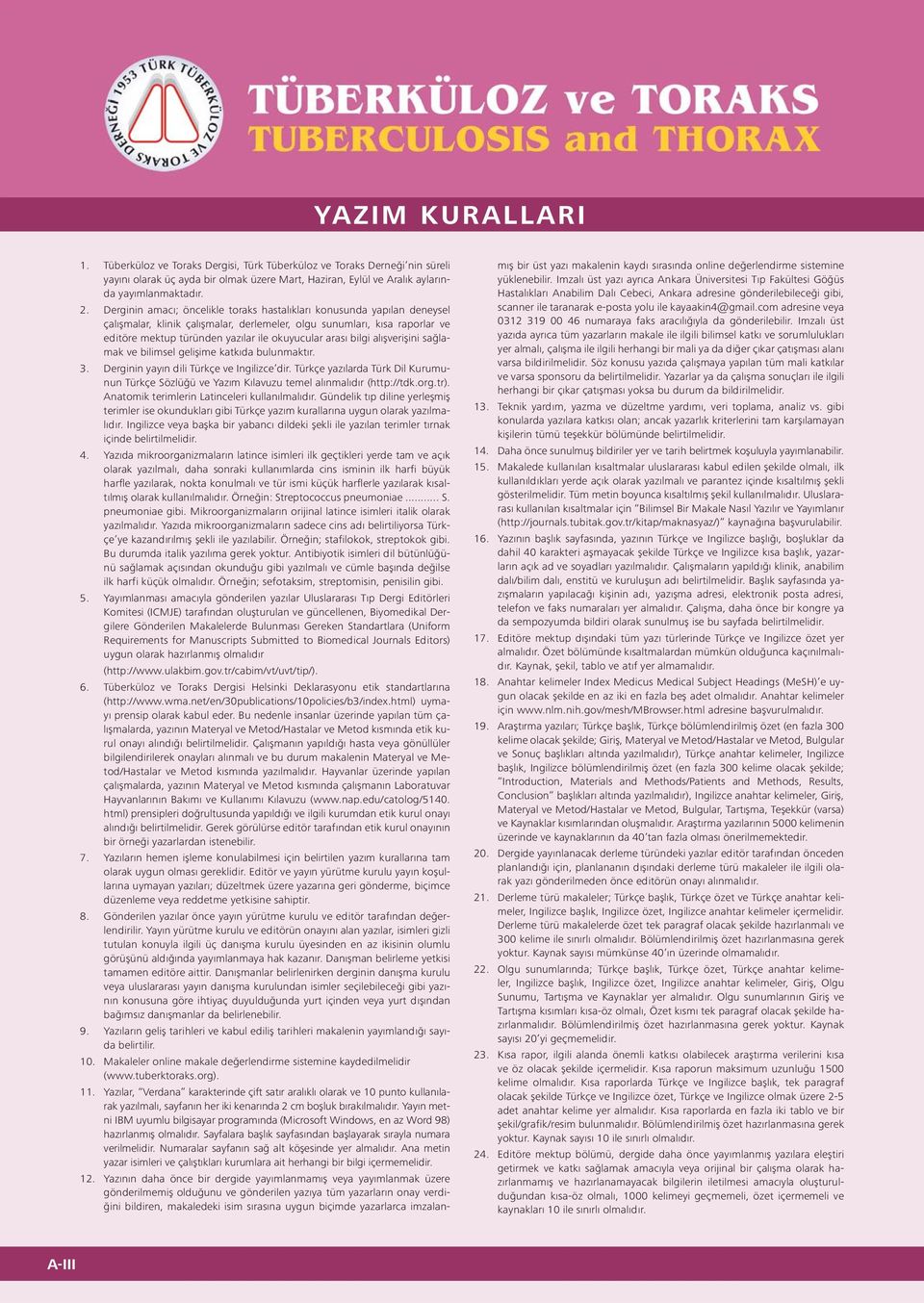 arası bilgi alışverişini sağlamak ve bilimsel gelişime katkıda bulunmaktır. 3. Derginin yayın dili Türkçe ve Ingilizce dir.