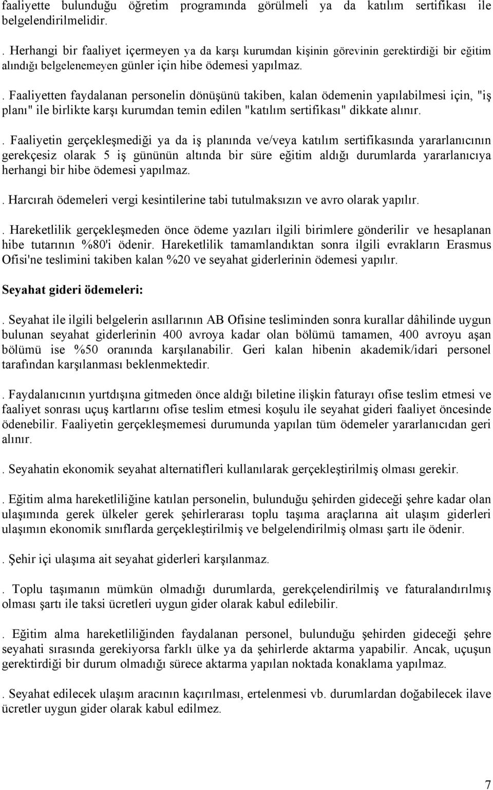 . Faaliyetten faydalanan persnelin dönüşünü takiben, kalan ödemenin yapılabilmesi için, "iş planı" ile birlikte karşı kurumdan temin edilen "katılım sertifikası" dikkate alınır.