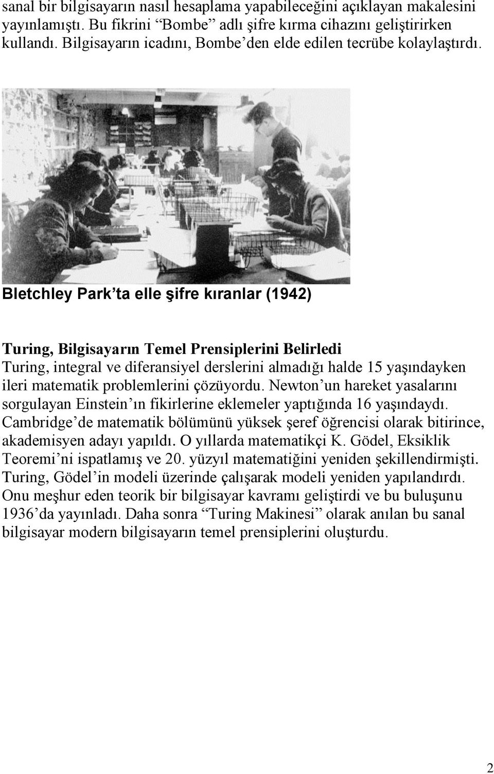 Bletchley Park ta elle şifre kıranlar (1942) Turing, Bilgisayarın Temel Prensiplerini Belirledi Turing, integral ve diferansiyel derslerini almadığı halde 15 yaşındayken ileri matematik problemlerini