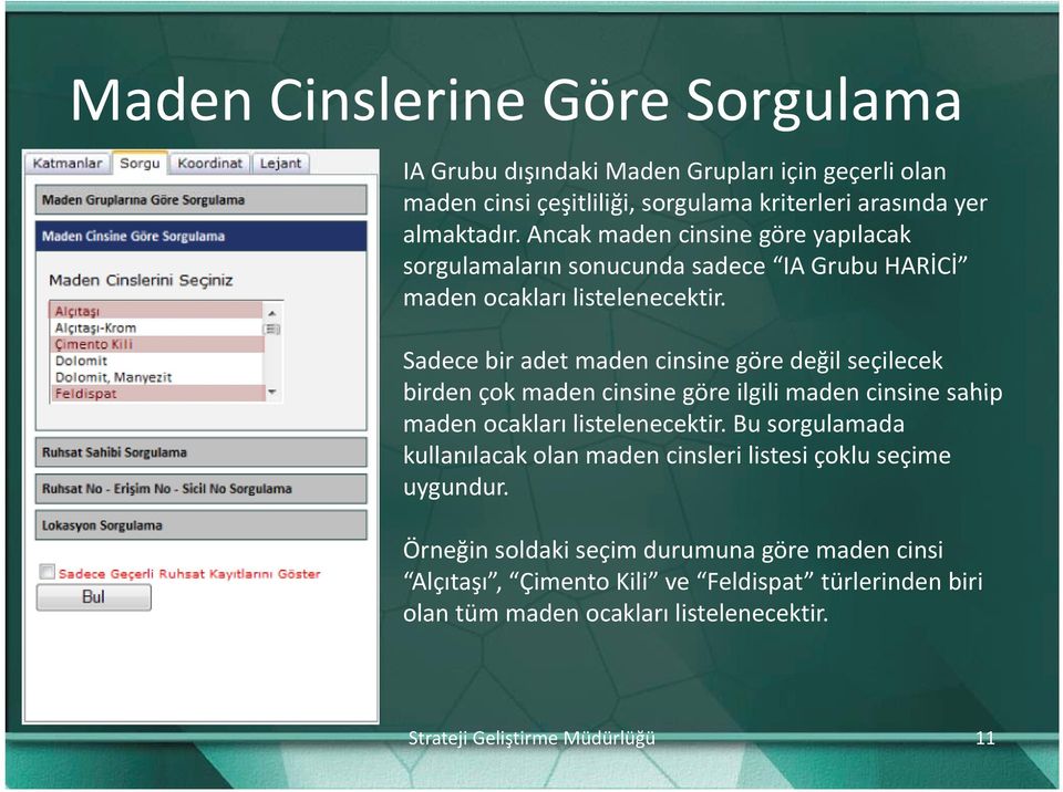 Sadece bir adet maden cinsine göre değil seçilecek birden çok maden cinsine göre ilgili maden cinsine sahip maden ocakları listelenecektir.