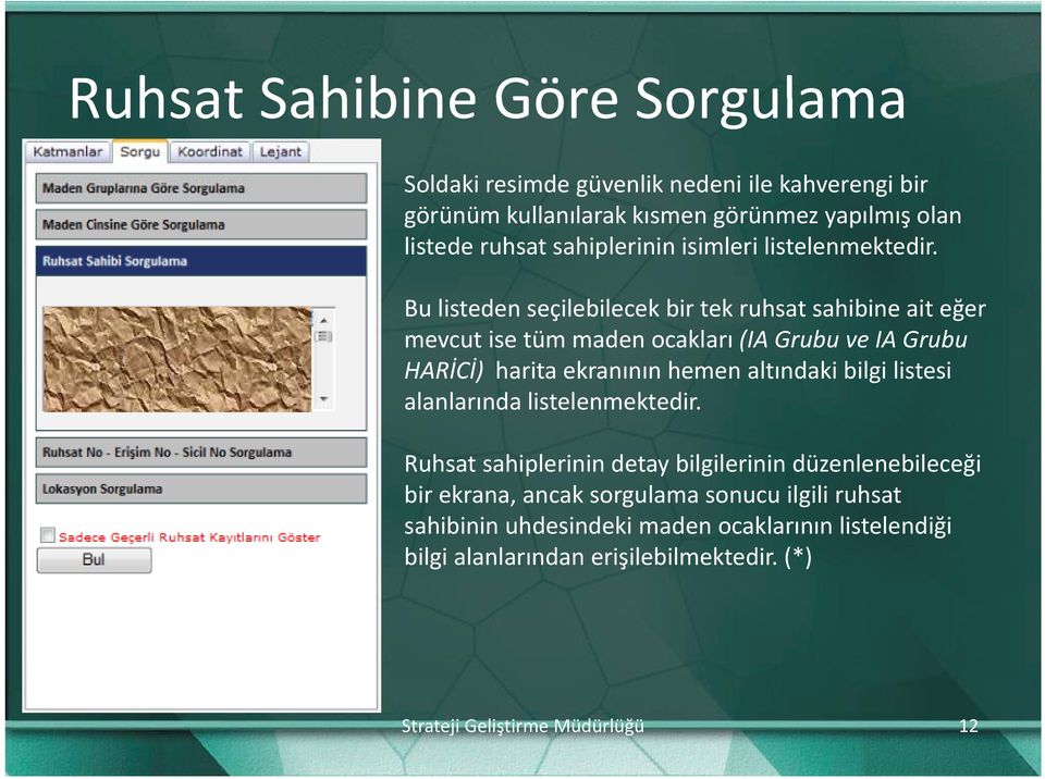 Bu listeden seçilebilecek bir tek ruhsat sahibine ait eğer mevcut ise tüm maden ocakları (IA Grubu ve IA Grubu HARİCİ) harita ekranının hemen