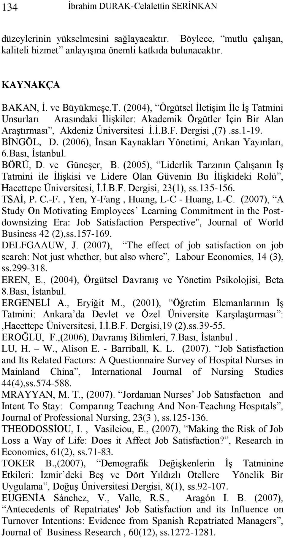 (2006), Ġnsan Kaynakları Yönetimi, Arıkan Yayınları, 6.Bası, Ġstanbul. BÖRÜ, D. ve Güneşer, B.