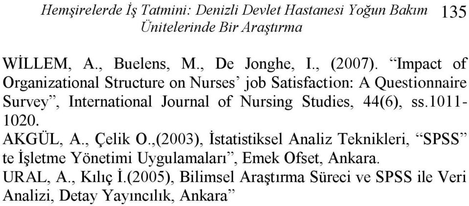 Journal of Nursing Studies, 44(6), ss.1011-1020. AKGÜL, A., Çelik O.