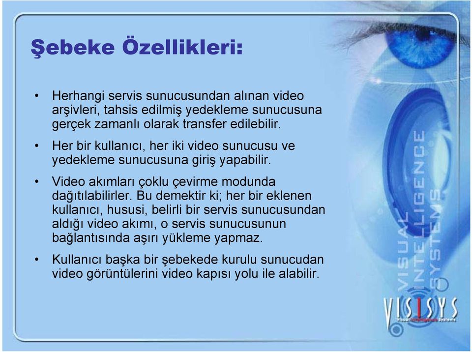 Video akımları çoklu çevirme modunda dağıtılabilirler.