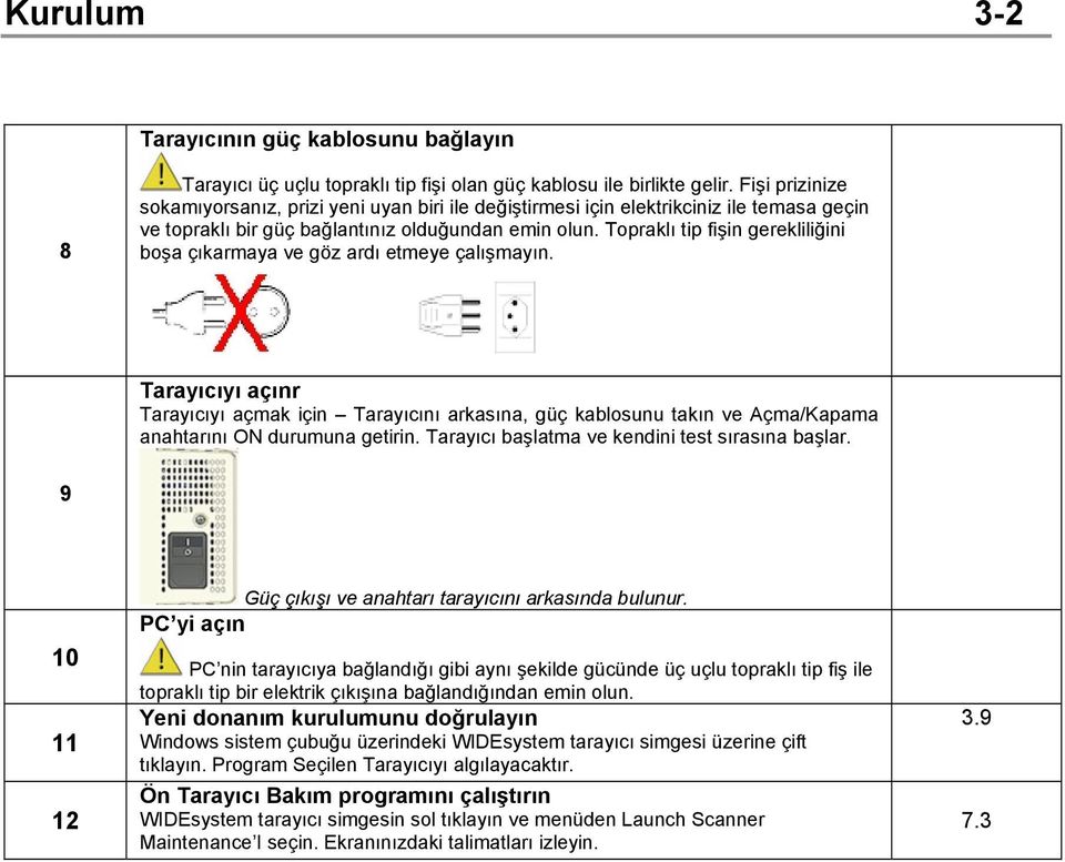 Topraklı tip fişin gerekliliğini boşa çıkarmaya ve göz ardı etmeye çalışmayın.