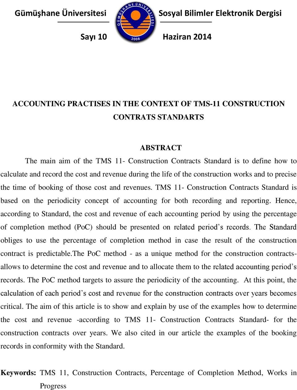 TMS 11- Construction Contracts Standard is based on the periodicity concept of accounting for both recording and reporting.