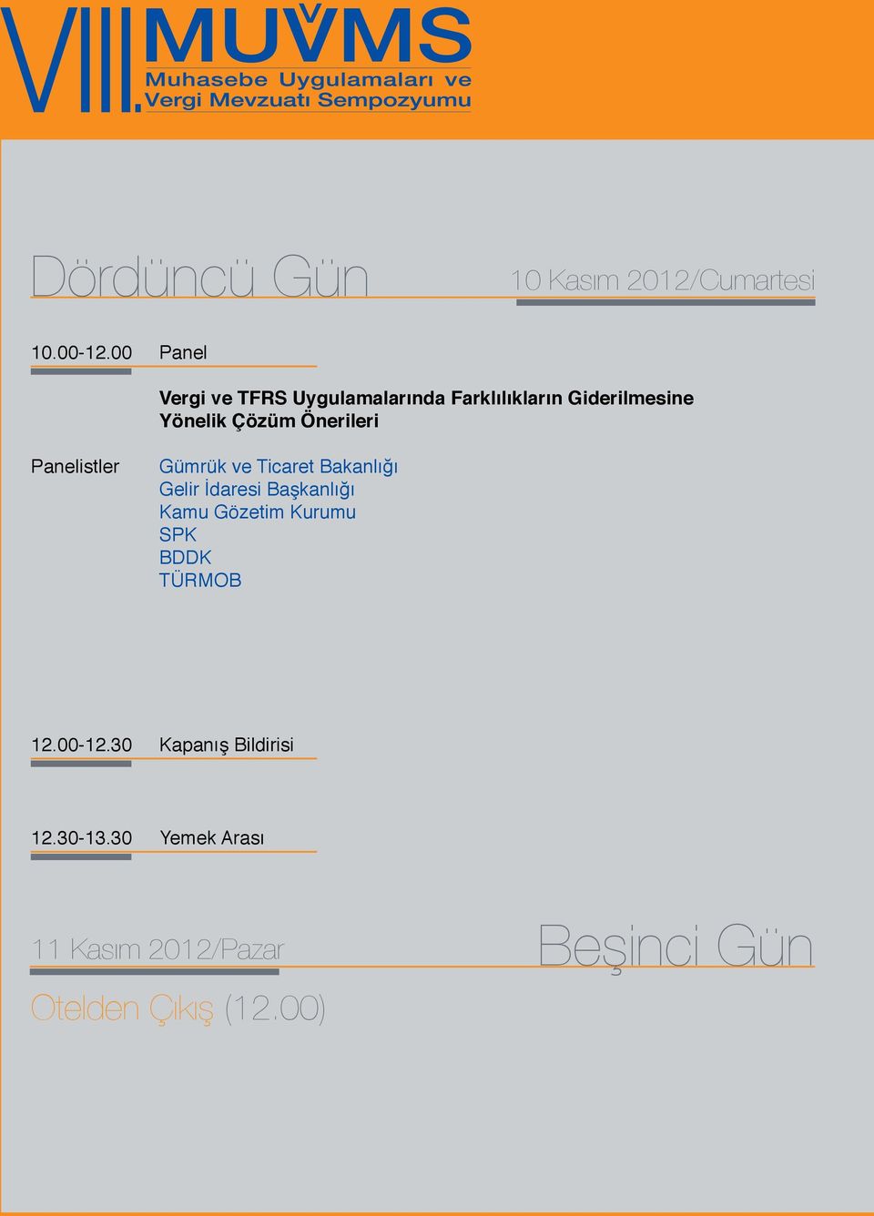 Önerileri Panelistler Gümrük ve Ticaret Bakanlığı Gelir İdaresi Başkanlığı Kamu