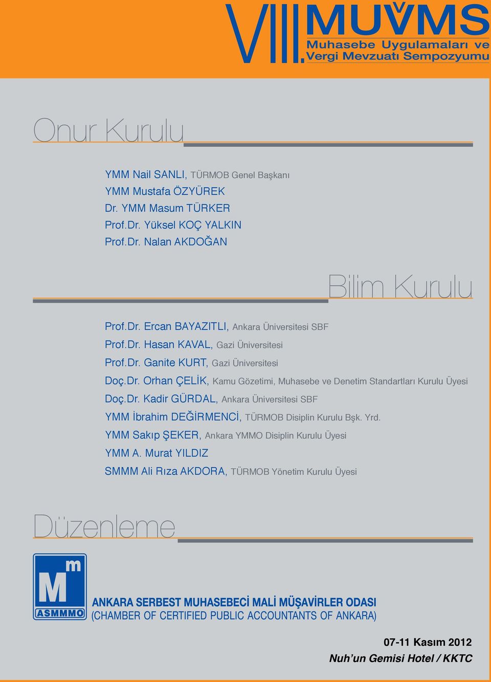 Dr. Kadir GÜRDAL, Ankara Üniversitesi SBF YMM İbrahim DEĞİRMENCİ, TÜRMOB Disiplin Kurulu Bşk. Yrd. YMM Sakıp ŞEKER, Ankara YMMO Disiplin Kurulu Üyesi YMM A.