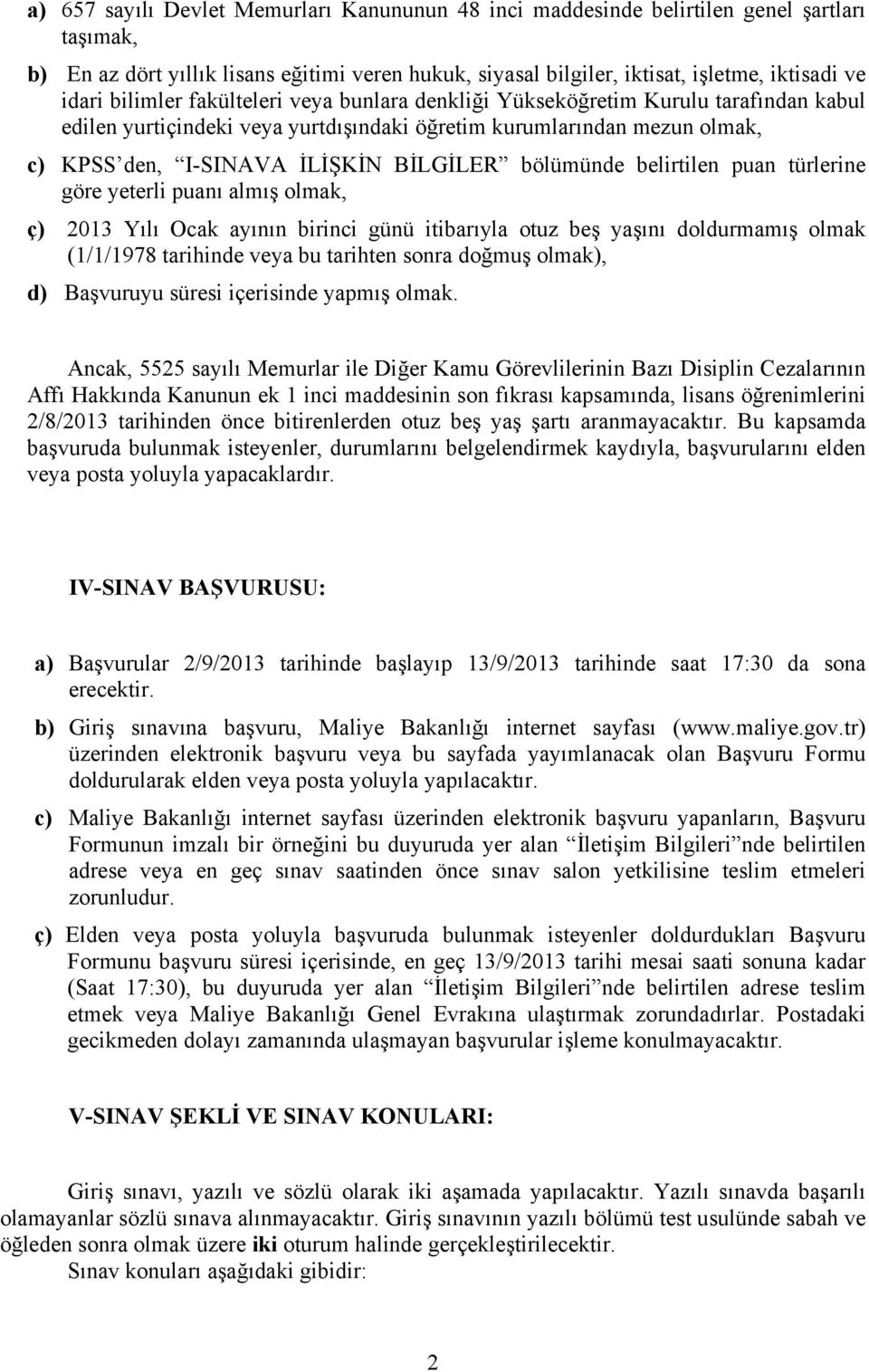 bölümünde belirtilen puan türlerine göre yeterli puanı almış olmak, ç) 2013 Yılı Ocak ayının birinci günü itibarıyla otuz beş yaşını doldurmamış olmak (1/1/1978 tarihinde veya bu tarihten sonra