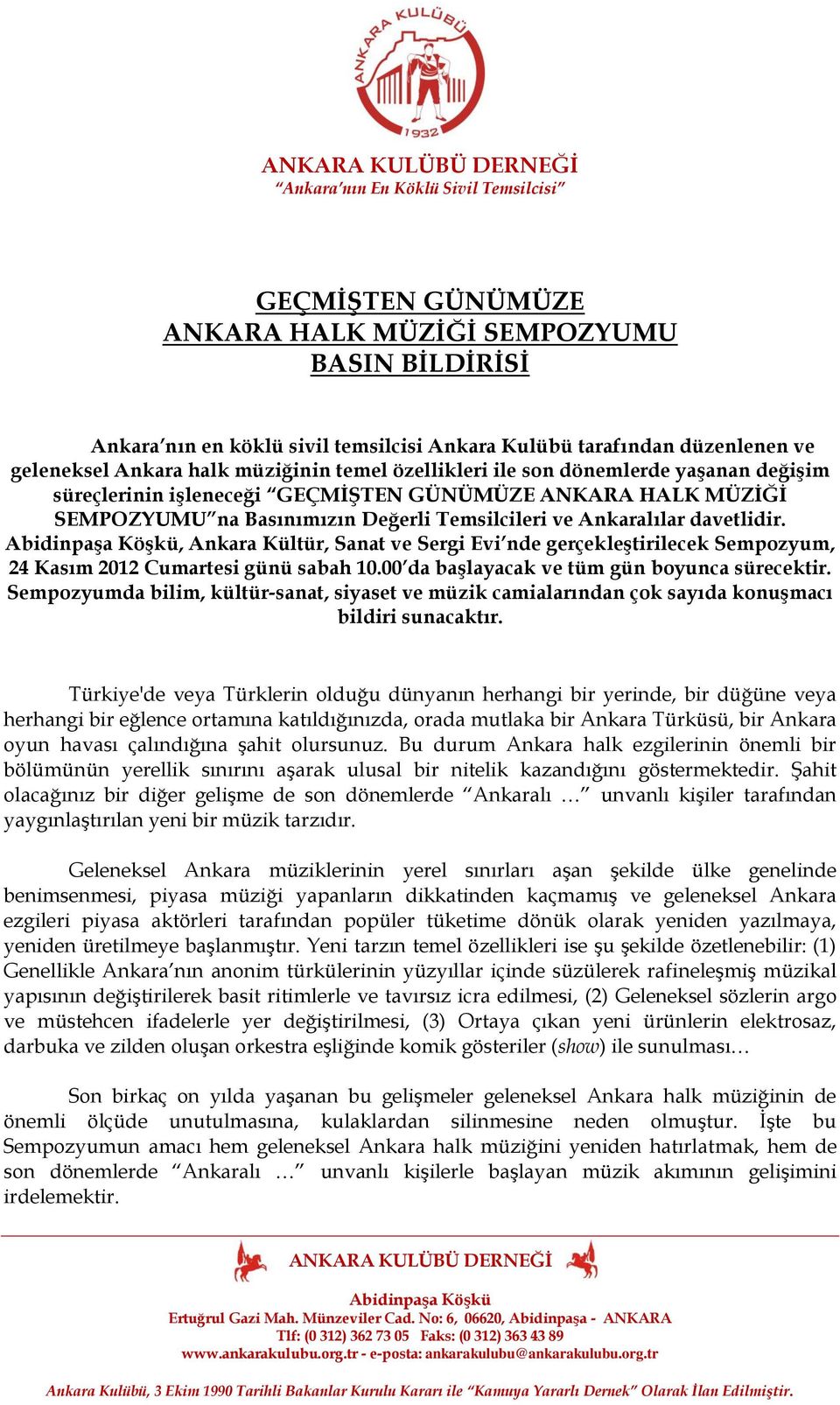 , Ankara Kültür, Sanat ve Sergi Evi nde gerçekleştirilecek Sempozyum, 24 Kasım 2012 Cumartesi günü sabah 10.00 da başlayacak ve tüm gün boyunca sürecektir.
