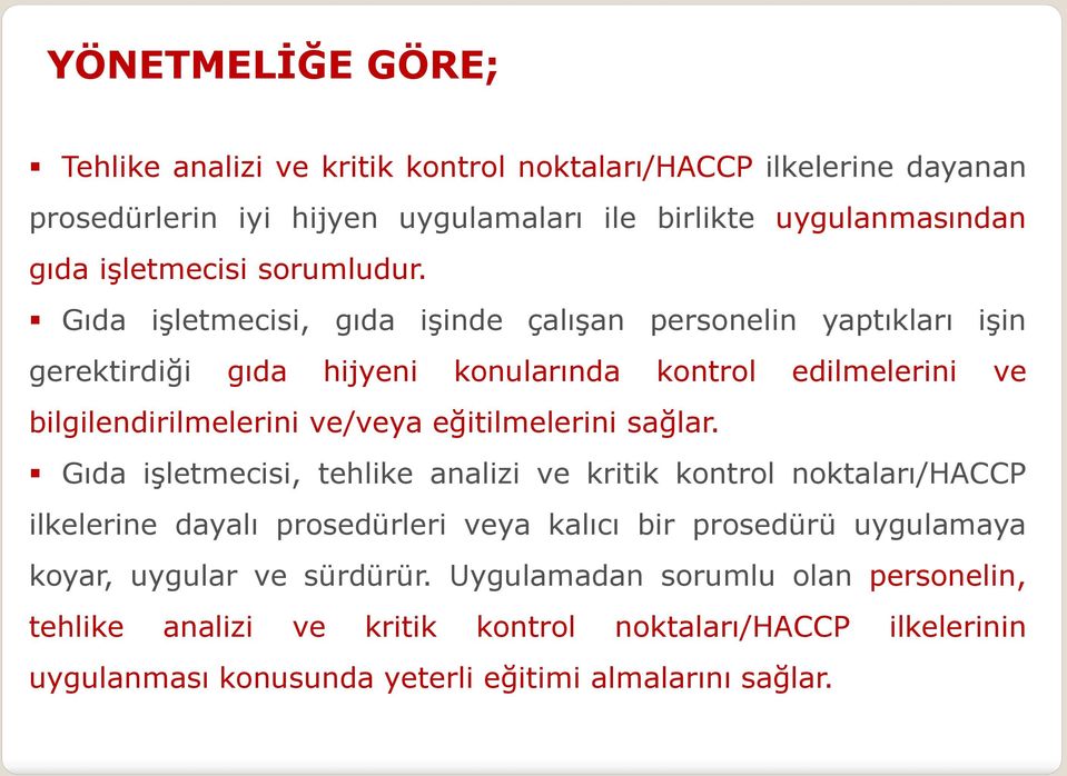 Gıda işletmecisi, gıda işinde çalışan personelin yaptıkları işin gerektirdiği gıda hijyeni konularında kontrol edilmelerini ve bilgilendirilmelerini ve/veya