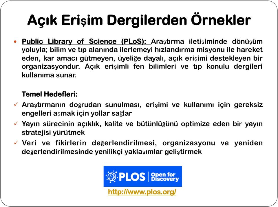 Temel Hedefleri: ü Araştırmanın doğrudan sunulması, erişimi ve kullanımı için gereksiz engelleri aşmak için yollar sağlar ü Yayın sürecinin açıklık, kalite ve bütünlüğünü