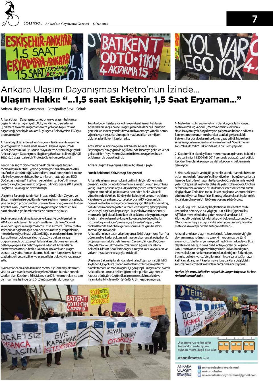 ) hizmete sokarak, ulaşamamamıza yol açan toplu taşıma başarısızlığı sebebiyle Ankara Büyükşehir Belediyesi ve EGO yu protesto ettiler.