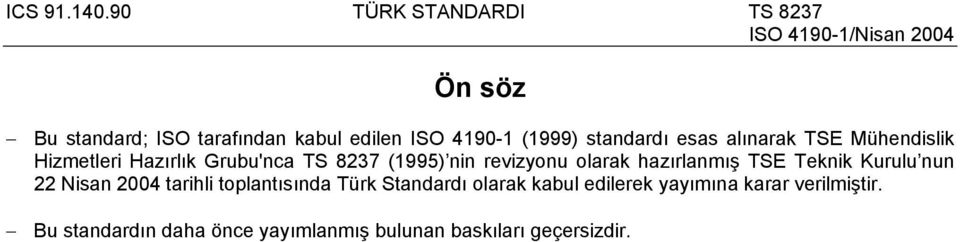 Teknik Kurulu nun 22 Nisan 2004 tarihli toplantısında Türk Standardı olarak kabul edilerek