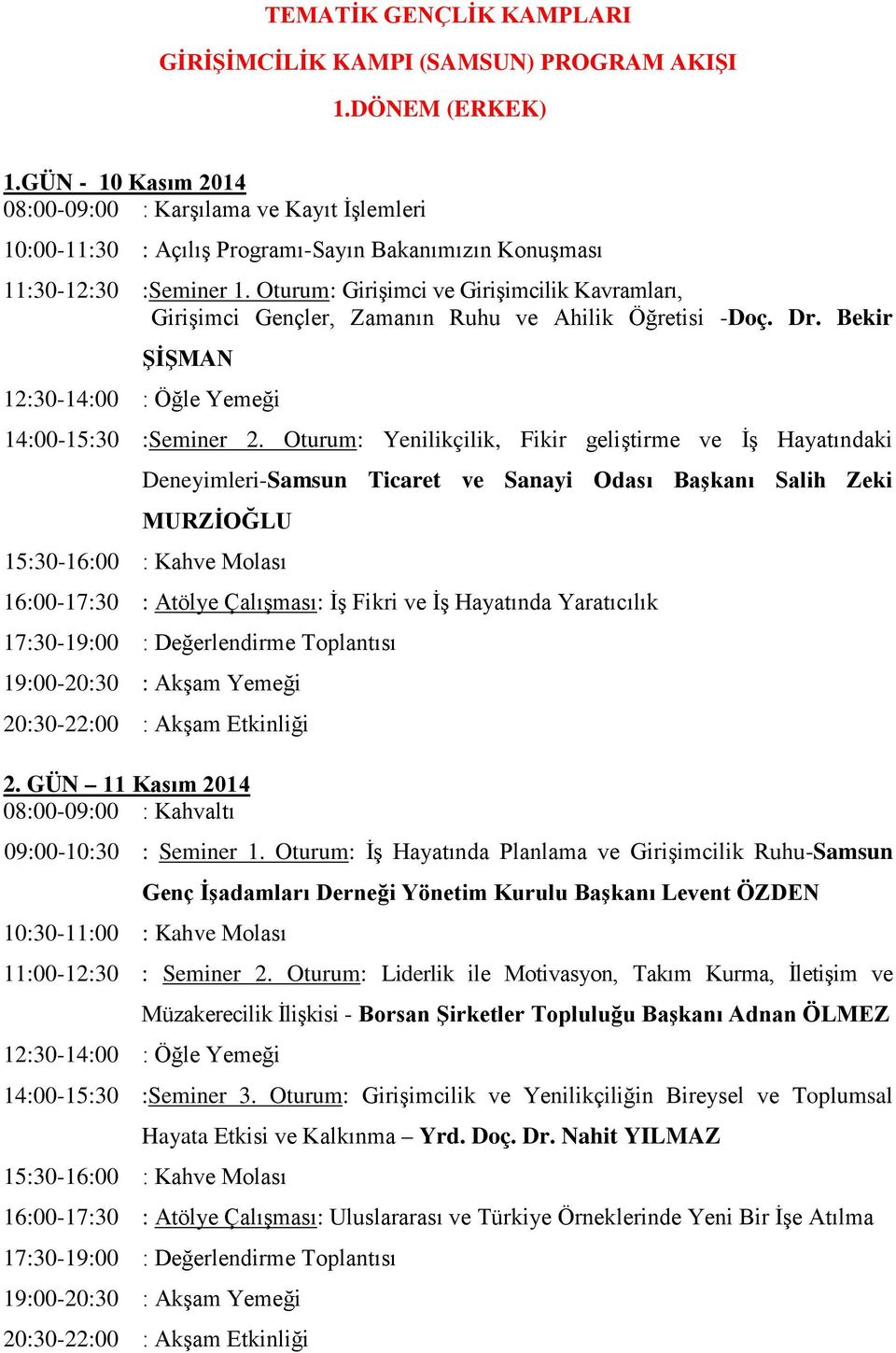 Oturum: Girişimci ve Girişimcilik Kavramları, Girişimci Gençler, Zamanın Ruhu ve Ahilik Öğretisi -Doç. Dr. Bekir ŞİŞMAN 14:00-15:30 :Seminer 2.