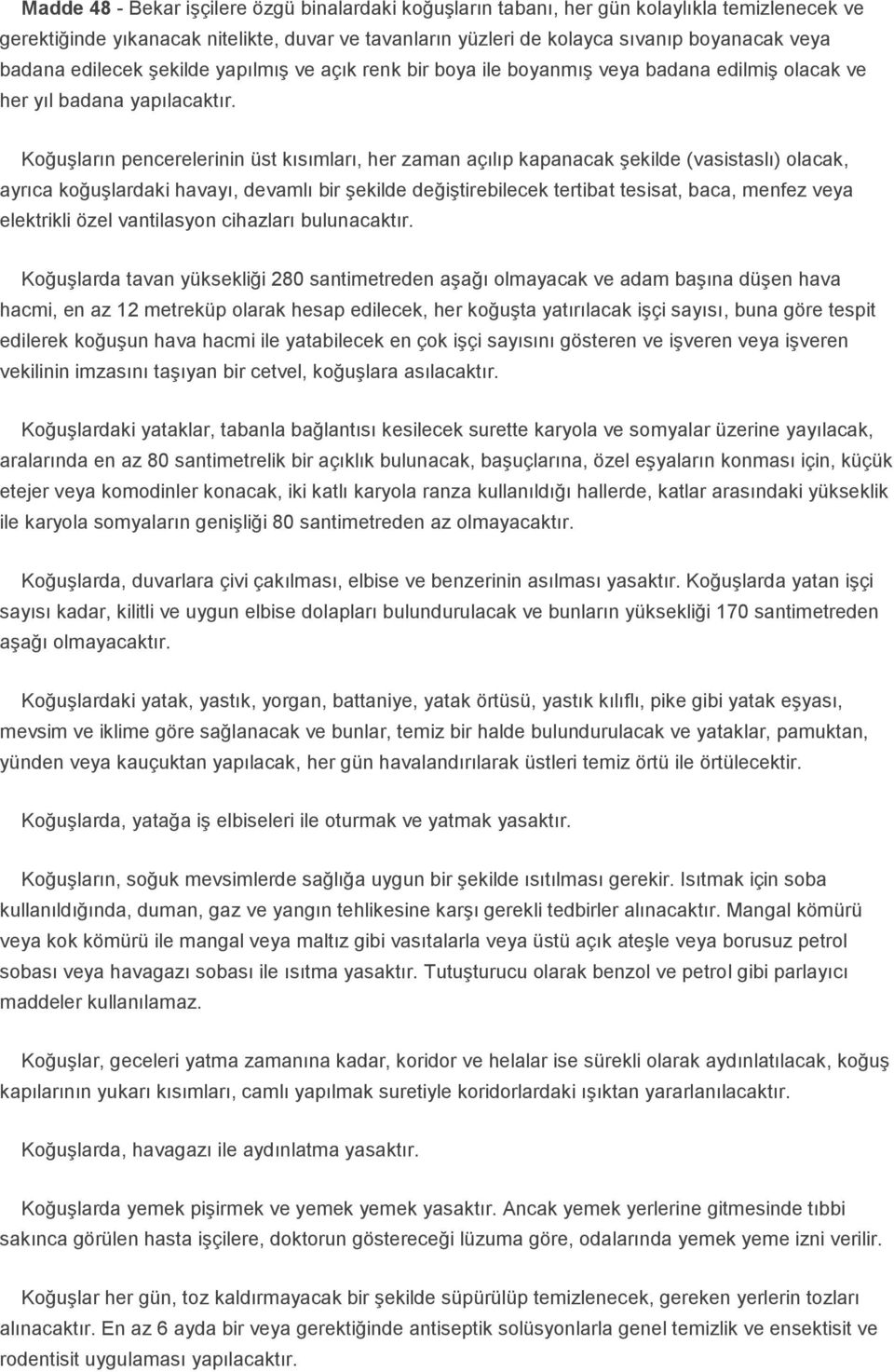 Koğuşların pencerelerinin üst kısımları, her zaman açılıp kapanacak şekilde (vasistaslı) olacak, ayrıca koğuşlardaki havayı, devamlı bir şekilde değiştirebilecek tertibat tesisat, baca, menfez veya