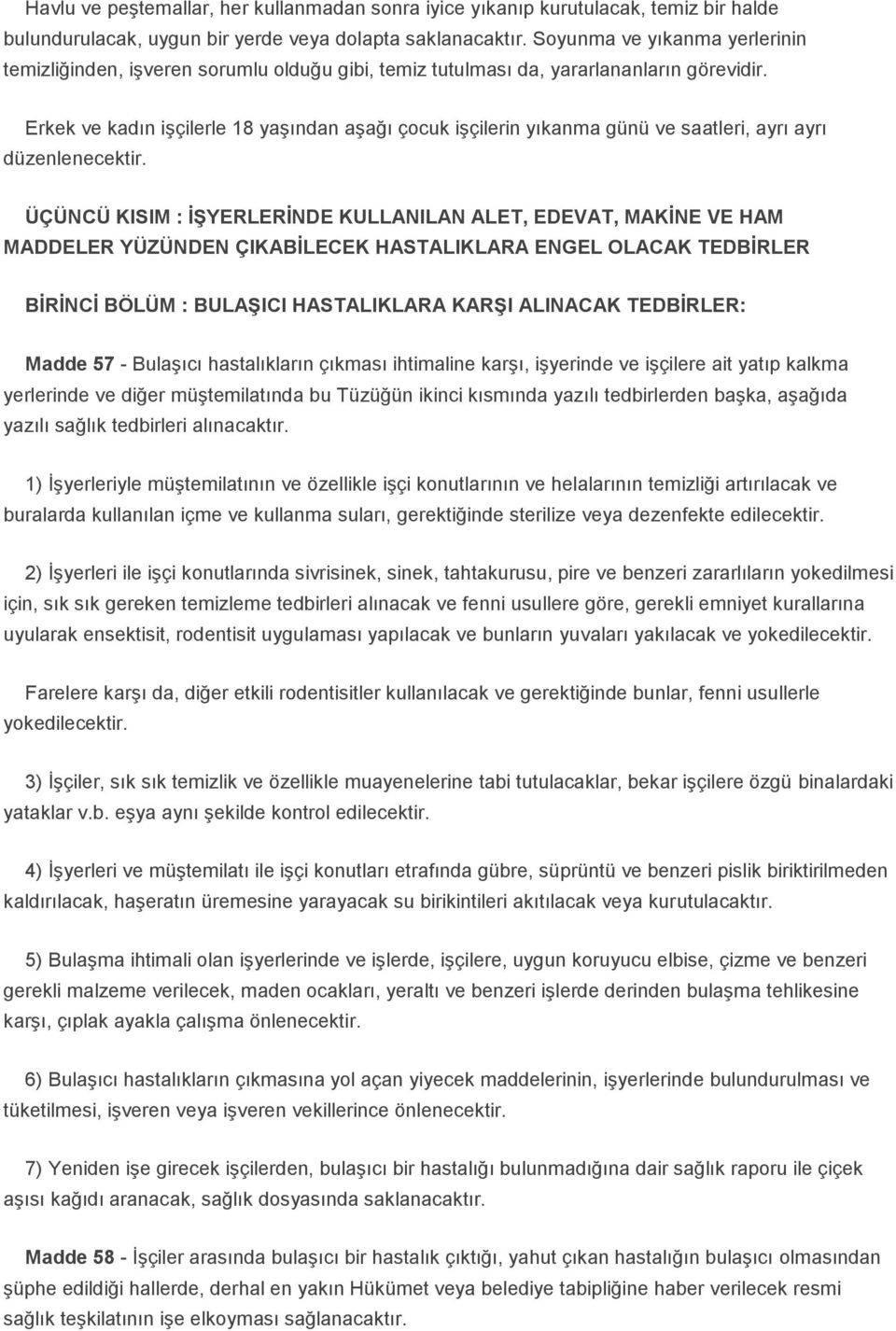 Erkek ve kadın işçilerle 18 yaşından aşağı çocuk işçilerin yıkanma günü ve saatleri, ayrı ayrı düzenlenecektir.