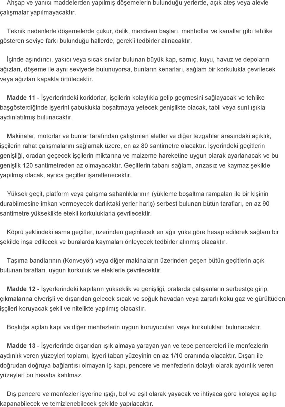 İçinde aşındırıcı, yakıcı veya sıcak sıvılar bulunan büyük kap, sarnıç, kuyu, havuz ve depoların ağızları, döşeme ile aynı seviyede bulunuyorsa, bunların kenarları, sağlam bir korkulukla çevrilecek