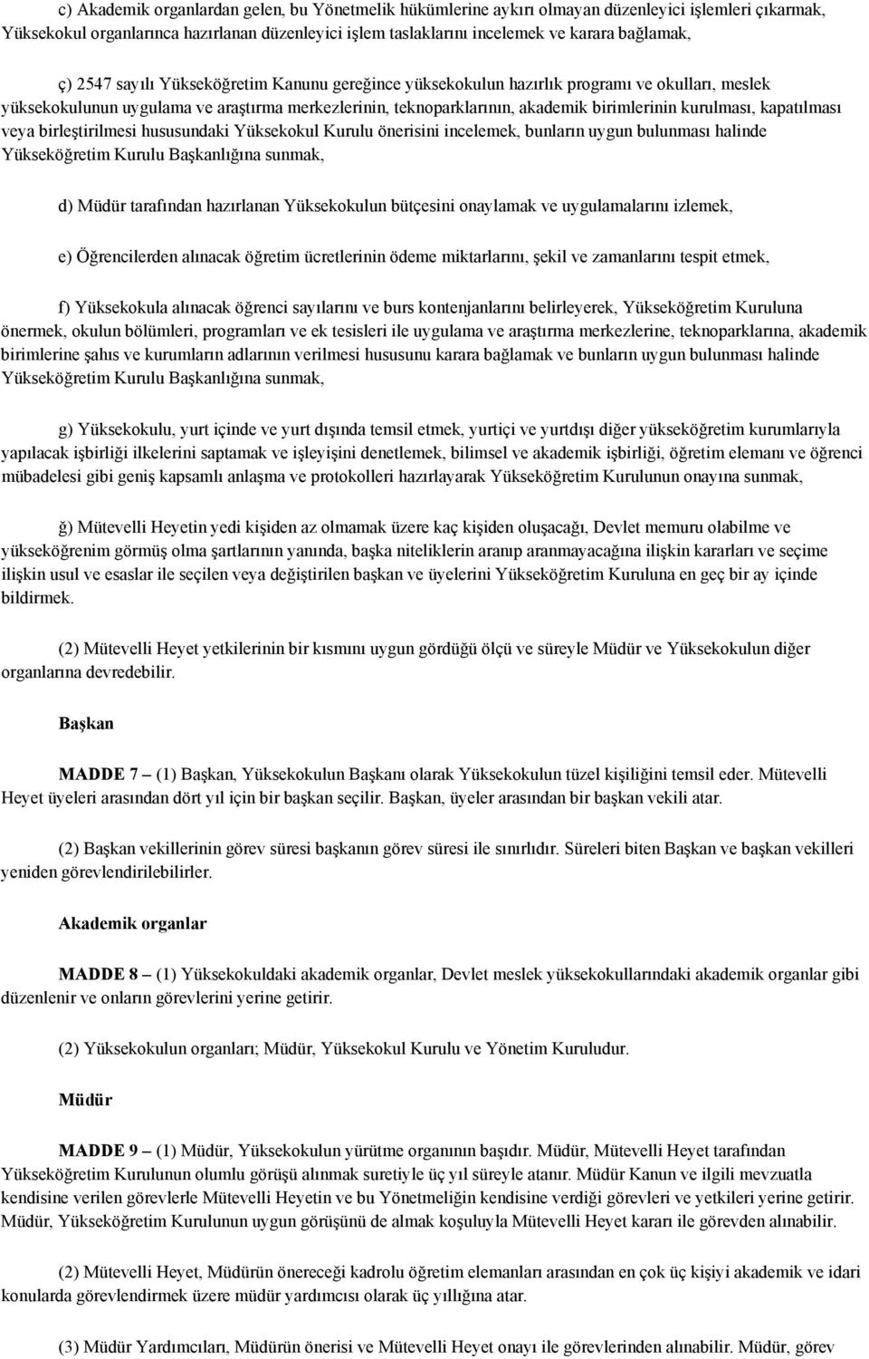 kapatılması veya birleştirilmesi hususundaki Yüksekokul Kurulu önerisini incelemek, bunların uygun bulunması halinde Yükseköğretim Kurulu Başkanlığına sunmak, d) Müdür tarafından hazırlanan