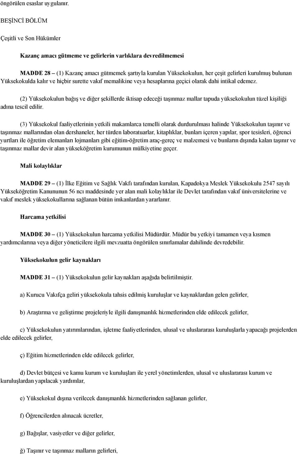 bulunan Yüksekokulda kalır ve hiçbir surette vakıf memalikine veya hesaplarına geçici olarak dahi intikal edemez.