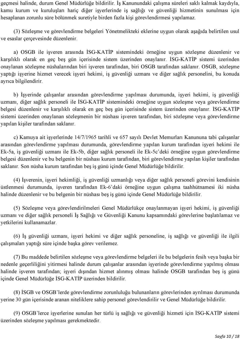 birden fazla kişi görevlendirmesi yapılamaz. (3) Sözleşme ve görevlendirme belgeleri Yönetmelikteki eklerine uygun olarak aşağıda belirtilen usul ve esaslar çerçevesinde düzenlenir.