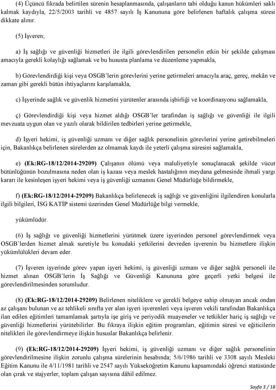 (5) İşveren; a) İş sağlığı ve güvenliği hizmetleri ile ilgili görevlendirilen personelin etkin bir şekilde çalışması amacıyla gerekli kolaylığı sağlamak ve bu hususta planlama ve düzenleme yapmakla,