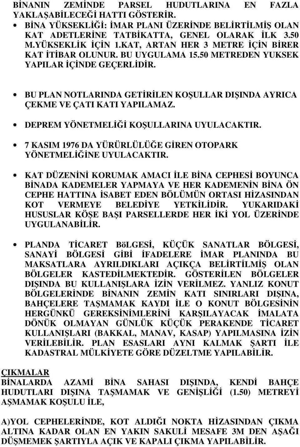 DEPREM YÖNETMELİĞİ KOŞULLARINA UYULACAKTIR. 7 KASIM 1976 DA YÜRÜRLÜLÜĞE GİREN OTOPARK YÖNETMELİĞİNE UYULACAKTIR.