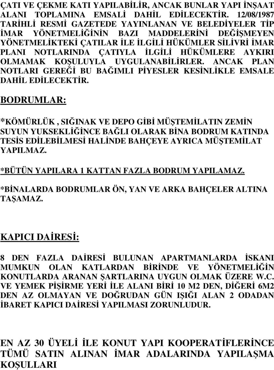 HÜKÜMLERE AYKIRI OLMAMAK KOŞULUYLA UYGULANABİLİRLER. ANCAK PLAN NOTLARI GEREĞİ BU BAĞIMLI PİYESLER KESİNLİKLE EMSALE DAHİL EDİLECEKTİR.