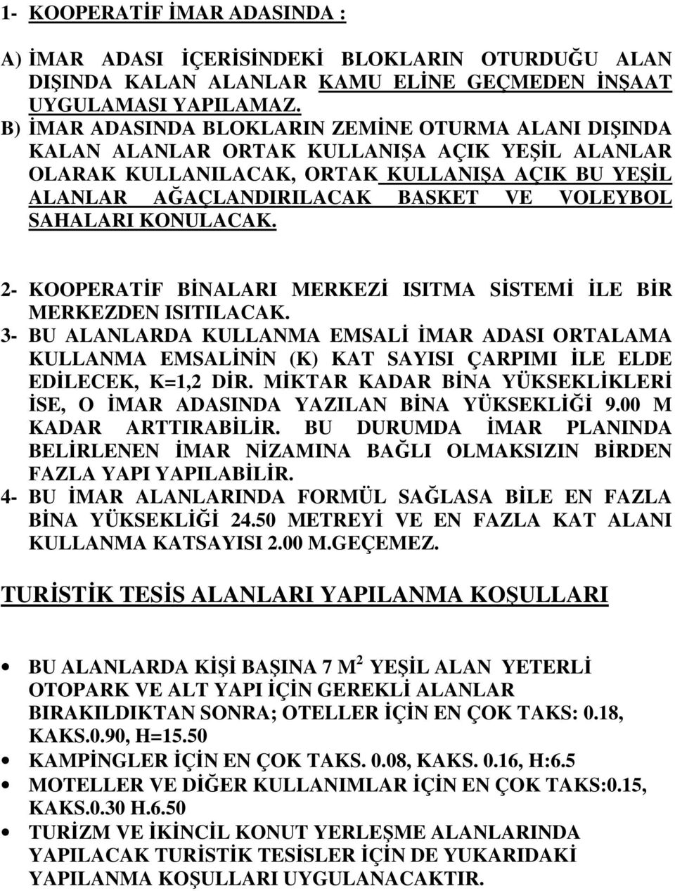 SAHALARI KONULACAK. 2- KOOPERATİF BİNALARI MERKEZİ ISITMA SİSTEMİ İLE BİR MERKEZDEN ISITILACAK.