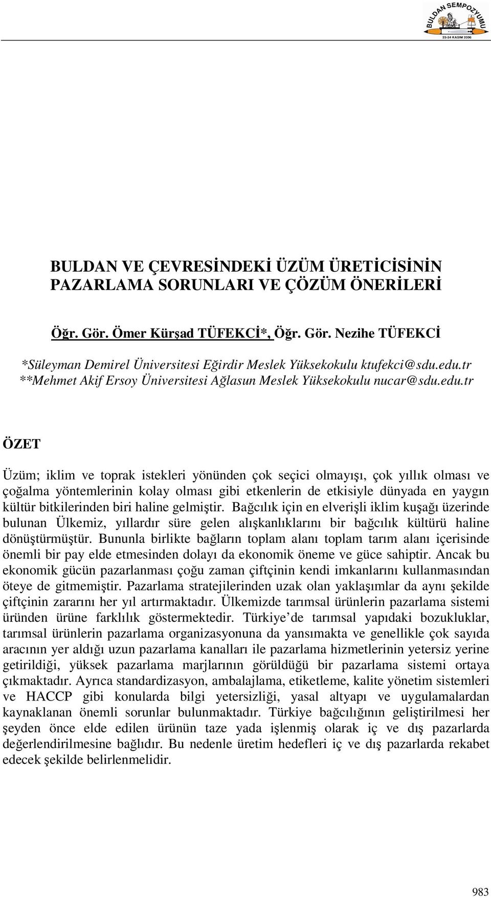 olması gibi etkenlerin de etkisiyle dünyada en yaygın kültür bitkilerinden biri haline gelmiştir.