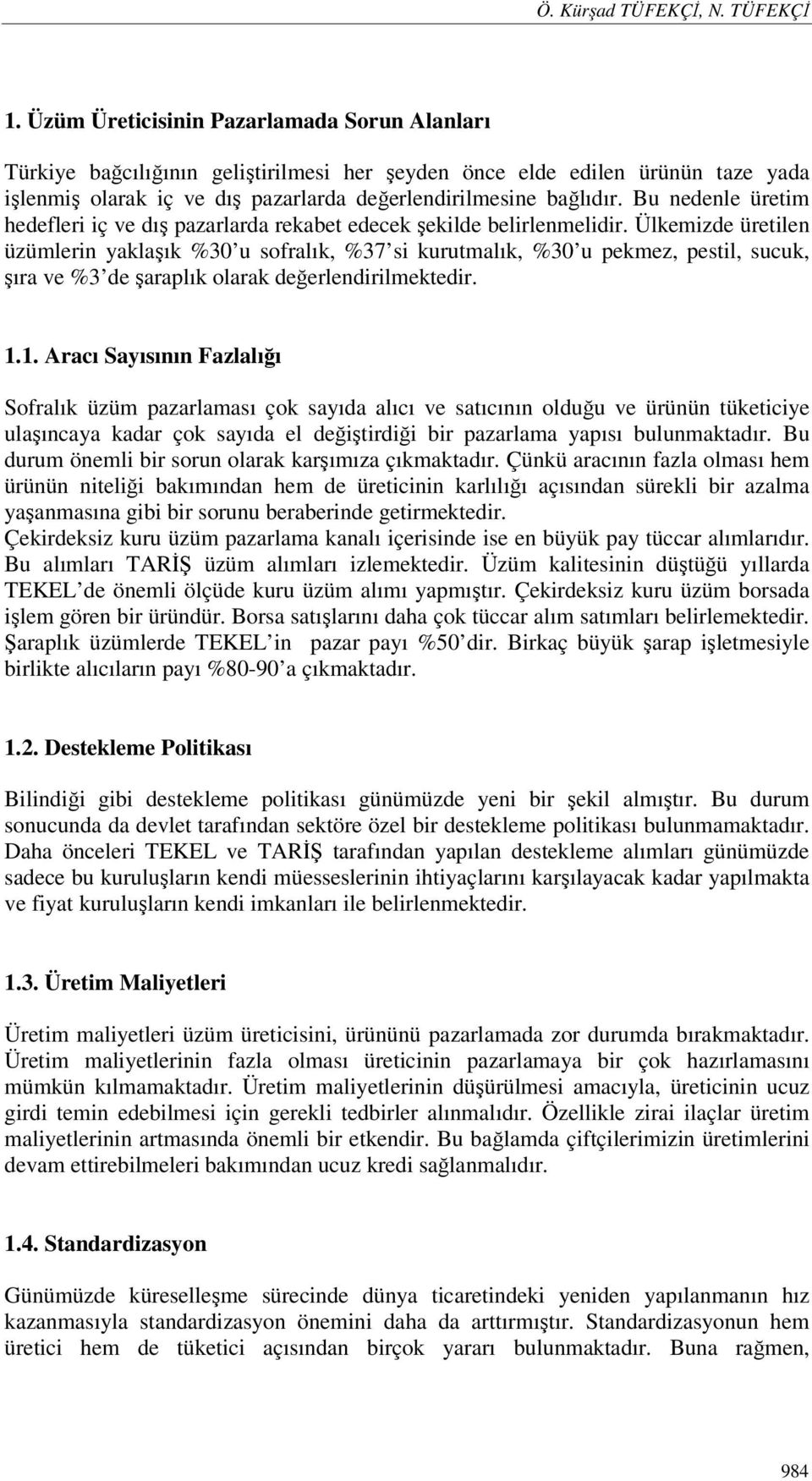 Bu nedenle üretim hedefleri iç ve dış pazarlarda rekabet edecek şekilde belirlenmelidir.