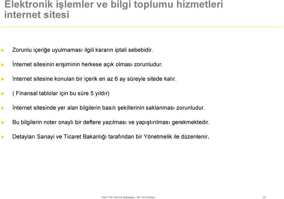 ( Finansal tablolar için bu süre 5 yıldır) İnternet sitesinde yer alan bilgilerin basılı şekillerinin saklanması zorunludur.