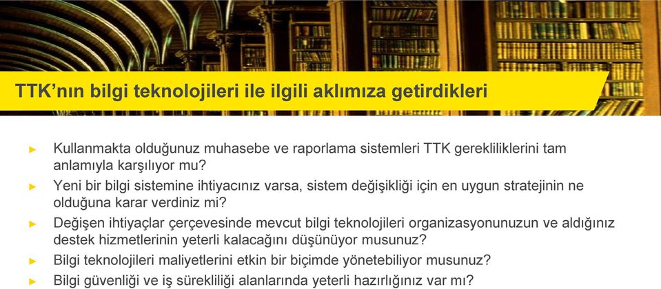 Değişen ihtiyaçlar çerçevesinde mevcut bilgi teknolojileri organizasyonunuzun ve aldığınız destek hizmetlerinin yeterli kalacağını düşünüyor