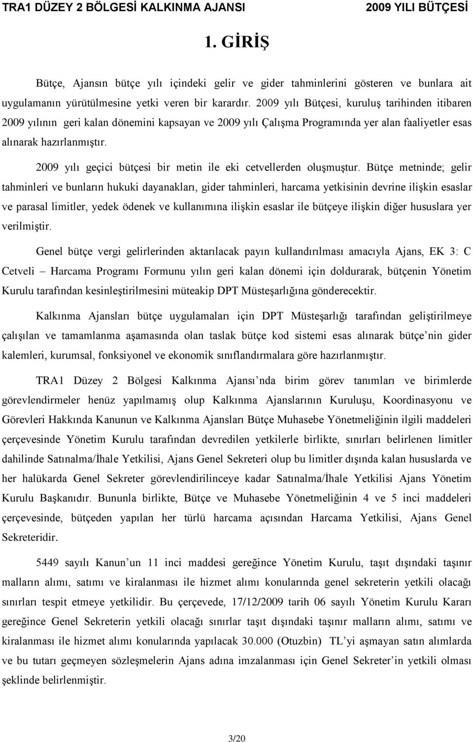 2009 yılı geçici bütçesi bir metin ile eki cetvellerden oluşmuştur.