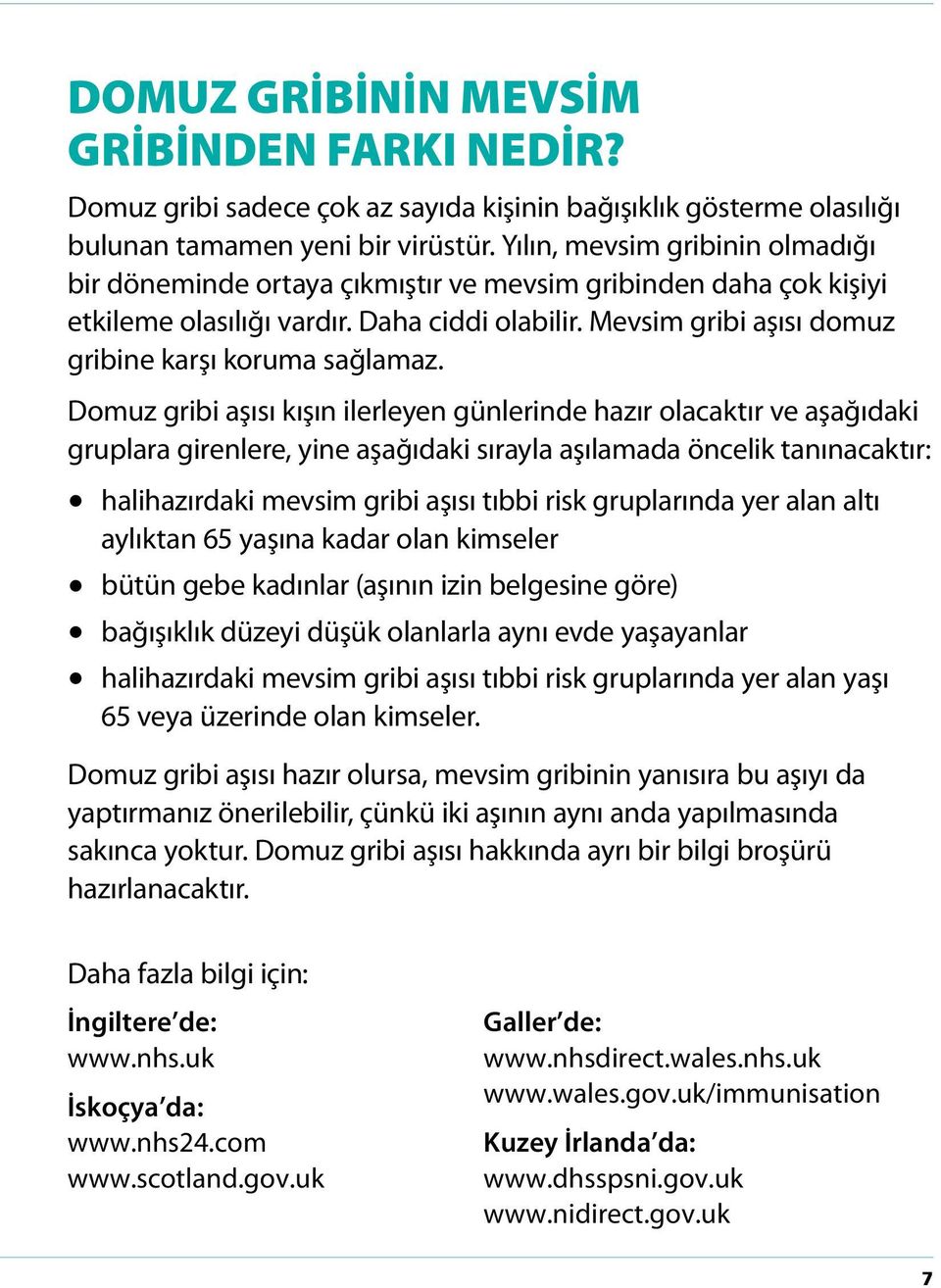 Mevsim gribi aşısı domuz gribine karşı koruma sağlamaz.