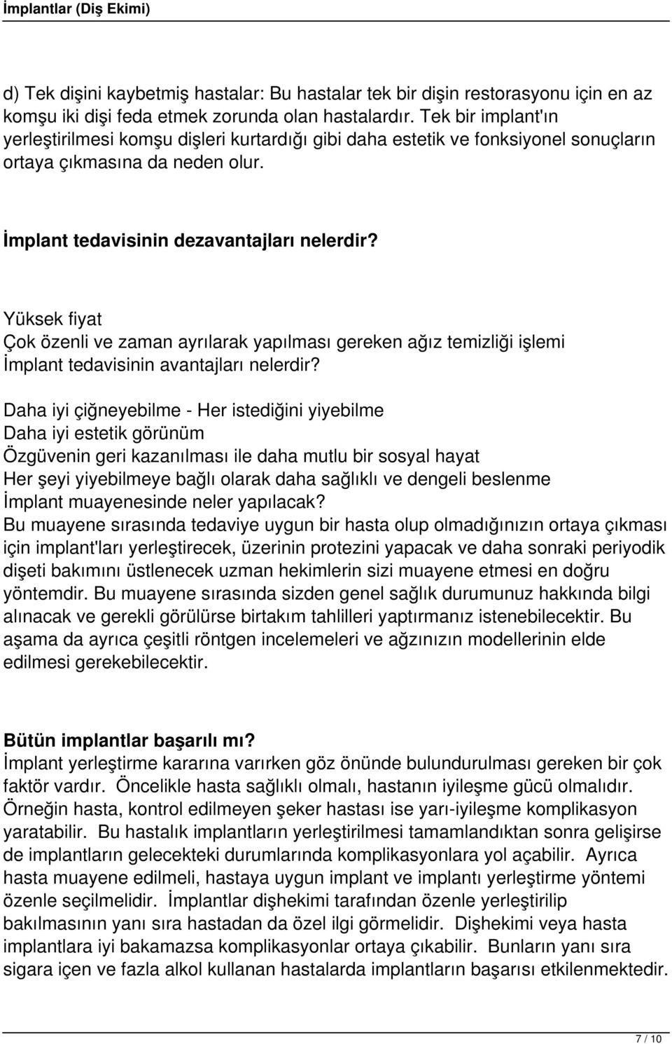 Yüksek fiyat Çok özenli ve zaman ayrılarak yapılması gereken ağız temizliği işlemi İmplant tedavisinin avantajları nelerdir?