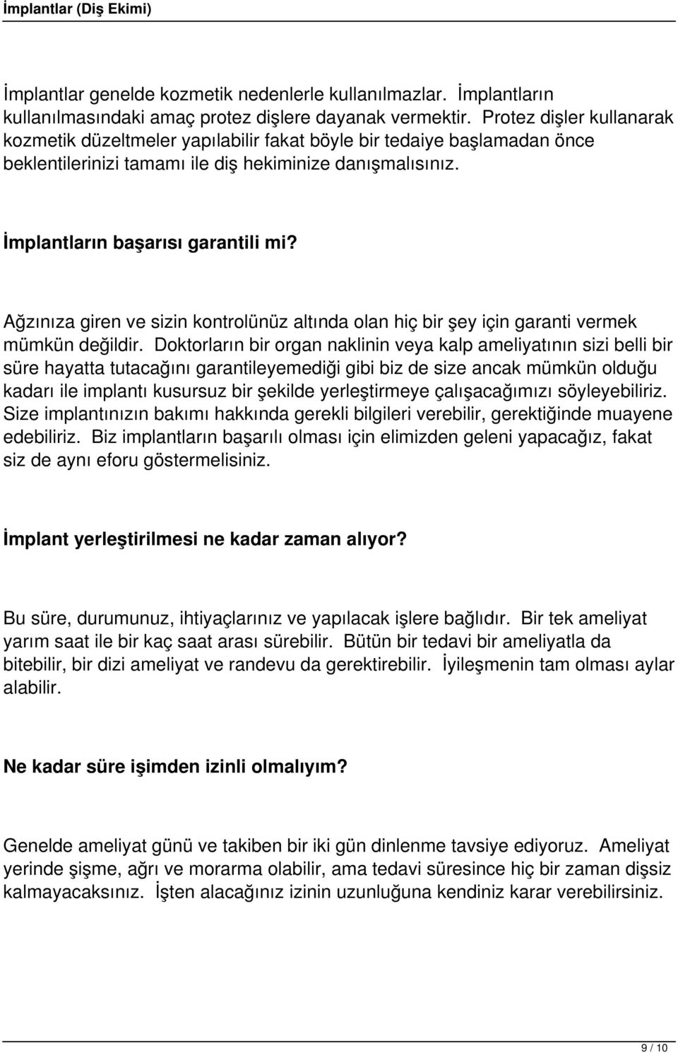 Ağzınıza giren ve sizin kontrolünüz altında olan hiç bir şey için garanti vermek mümkün değildir.