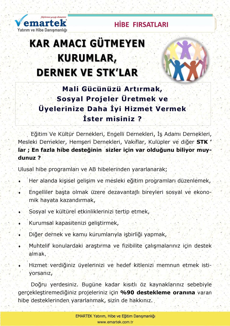 Ulusal hibe programları ve AB hibelerinden yararlanarak; Her alanda kişisel gelişim ve mesleki eğitim programları düzenlemek, Engelliler başta olmak üzere dezavantajlı bireyleri sosyal ve ekonomik