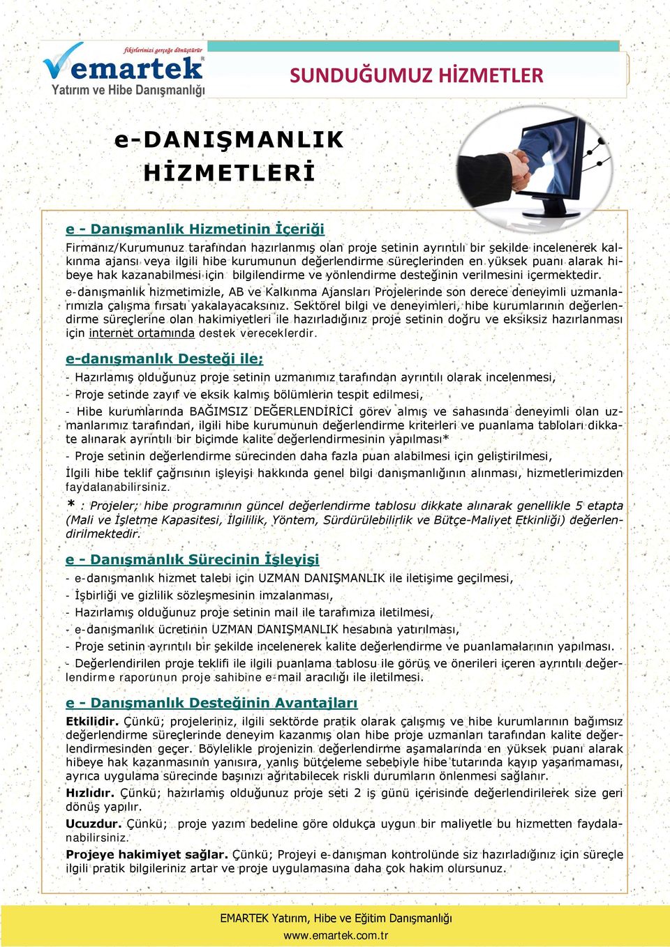 e-danışmanlık hizmetimizle, AB ve Kalkınma Ajansları Projelerinde son derece deneyimli uzmanlarımızla çalışma fırsatı yakalayacaksınız.